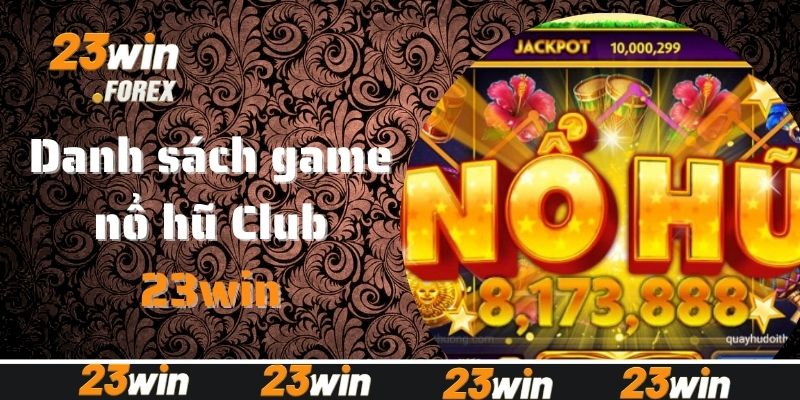 Danh sách game nổ hũ Club siêu hấp dẫn