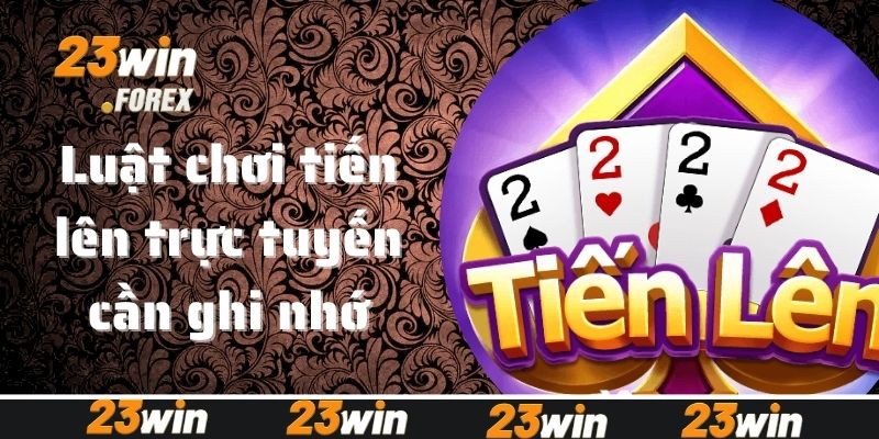 Luật chơi tiến lên trực tuyến newbie cần ghi nhớ